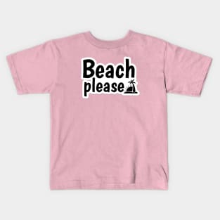 Beach please text design Kids T-Shirt